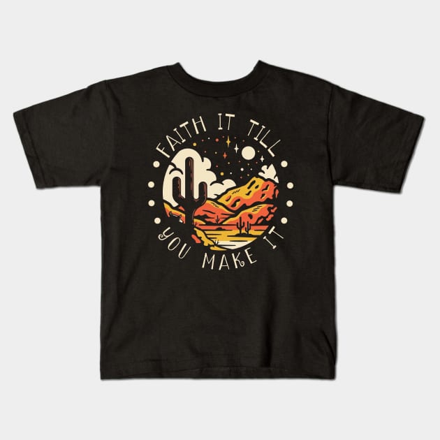 Faith It Till You Make It Western Desert Kids T-Shirt by Beard Art eye